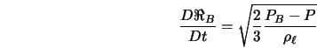  \frac{D \Re_{B}}{D t} = \sqrt{\frac{2}{3} \frac{P_{B} - P}{\rho_{\ell}}} 