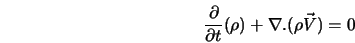  \frac{\partial}{\partial t}(\rho) + \nabla. (\rho \vec{V}) = 0 