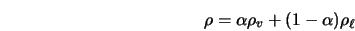  \displaystyle \rho = \displaystyle \alpha \rho_{v} + \displaystyle (1 - \alpha) \displaystyle \rho_{\ell} 