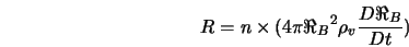  R = n \times (4 \pi {\Re_{B}}^2 \rho_{v} \frac{D \Re_{B}}{D t}) 