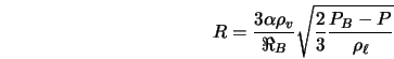  R = \frac{3 \alpha \rho_{v}}{\Re_{B}}\sqrt{\frac{2}{3} \frac{P_{B} - P}{\rho_{\ell}}} 