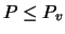 $P \leq P_{v}$