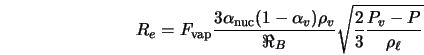  R_{e} = F_{\rm vap} \displaystyle \frac{3 \alpha_{\rm nuc} (... ...{v}}{\Re_{B}}\sqrt{\frac{2}{3} \frac{P_{v} - P}{\rho_{\ell}}} 