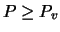 $P \geq P_{v}$