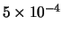 $5 \times 10 ^{-4}$