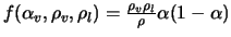 $ f (\alpha_{v}, \rho_{v}, \rho_{l}) = \frac{\rho_{v} \rho_{l}}{\rho} \alpha (1 - \alpha)$