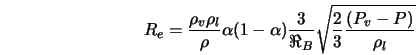  R_{e} = \frac{\rho_{v} \rho_{l}}{\rho} \alpha (1 - \alpha) \... ...rt{\frac{2}{3} \frac{(P_{v} - P)}{\rho_{l}}} %%if P_{v} \geq P 