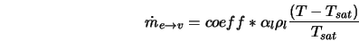  \dot{m}_{e \rightarrow v} = coeff* \alpha_l \rho_l \frac{(T - T_{sat})}{T_{sat}} 