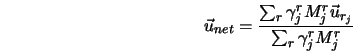  {\vec u}_{net} = \frac{\sum_r\gamma_j^r M^r_j{\vec u_{r_j}}}{\sum_r\gamma_j^r M^r_j} 