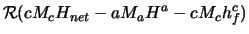 $\displaystyle {\cal R}(c M_c H_{net} - a M_a H^a - c M_c h^c_{f})$