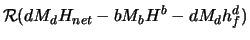 $\displaystyle {\cal R}(d M_d H_{net} - b M_b H^b - d M_d h^d_{f})$