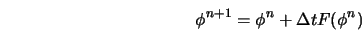  \phi^{n+1} = \phi^{n} + {\Delta t} F(\phi^{n}) 