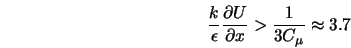  \frac{k}{\epsilon} \frac{\partial U}{\partial x} > \frac{1}{3 C_{\mu}} \approx 3.7 