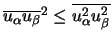 $\overline{u_\alpha} \overline{u_\beta}^2 \leq \overline{u_\alpha^2u_\beta^2}$