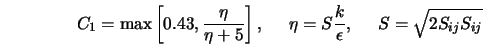 C_1 = \max\left[0.43, \frac{\eta}{\eta + 5}\right] , \;\;\;\;... ...a = S \frac{k}{\epsilon}, \;\;\;\;\; S =\sqrt{2 S_{ij} S_{ij}} 