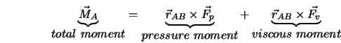  \underbrace{\vec{M}_A}_{\textstyle{total\ moment}} = \underb... ...e{\vec{r}_{AB} \times \vec{F_v}}_{\textstyle{viscous\ moment}} 