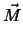 $\displaystyle \vec{M}$