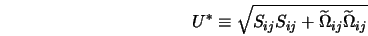  U^* \equiv \sqrt{S_{ij} S_{ij} + \widetilde{\Omega}_{ij} \widetilde{\Omega}_{ij}} 