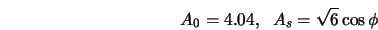 A_0 = 4.04, \; \; A_s = \sqrt{6} \cos \phi