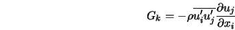  G_k = - \rho \overline{u'_i u'_j} \frac{\partial u_j}{\partial x_i} 