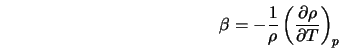  \beta = - \frac{1}{\rho} \left(\frac{\partial \rho}{\partial T}\right)_p 