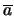 $\overline{a}$