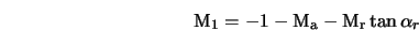  {\rm M_1} = - 1 - {\rm M_a} - {\rm M_r} \tan{\alpha_r} 