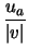 $\displaystyle \frac{u_a}{\vert v\vert}$