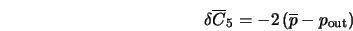  \delta \overline{C}_5 = - 2 \left(\overline{p} - p_{\rm out}\right) 
