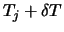 $\displaystyle T_j + \delta T$