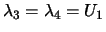 $\displaystyle {\lambda}_3 = {\lambda}_4 = U_1$