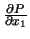$\frac{\partial{P}}{\partial{x_1}}$
