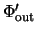 $\Phi'_{\rm out}$
