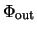 $\Phi_{\rm out}$