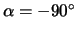$\alpha = -90^\circ$