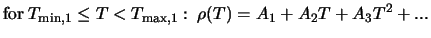 $\displaystyle \mbox{for} \; T_{{\rm min},1} \leq T < T_{{\rm max},1}: \; \rho (T) = A_1 + A_2 T + A_3 T^2 + ...$