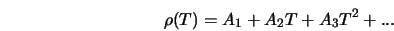  \rho (T) = A_1 + A_2 T + A_3 T^2 + ... 