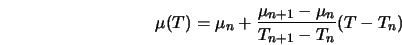  \mu (T) = \mu_n + \frac{\mu_{n+1} - \mu_n}{T_{n+1} - T_n} (T-T_n) 