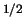 $^{1/2}$
