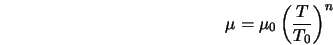  \mu = \mu_0 \left(\frac{T}{T_0}\right)^n 