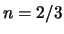 $n = 2/3$
