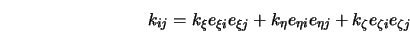  k_{ij} = k_{\xi} e_{\xi i} e_{\xi j} + k_{\eta} e_{\eta i} e_{\eta j}+ k_{\zeta} e_{\zeta i} e_{\zeta j} 
