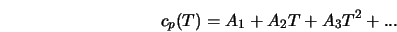  c_p (T) = A_1 + A_2 T + A_3 T^2 + ... 