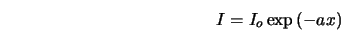  I = I_o\exp{(-ax)} 
