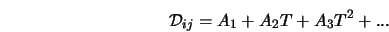  {\cal D}_{ij} = A_1 + A_2 T + A_3 T^2 + ... 