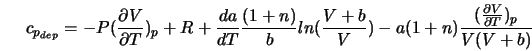  c_{p_{dep}} = -P(\frac{\partial V}{\partial T})_p +R + \frac... ...+b}{V})-a(1+n)\frac{(\frac{\partial V}{\partial T})_p}{V(V+b)} 