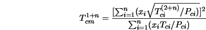  T_{cm}^{1+n} = \frac{[\sum_{i=1}^n (x_i \sqrt{T_{ci}^{(2+n)}/P_{ci})}]^2}{\sum_{i=1}^n(x_i T_{ci}/P_{ci})} 