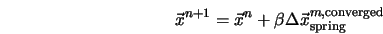  \vec{x}^{n+1} = \vec{x}^n + \beta \Delta\vec{x}^{m,{\rm converged}}_{\rm spring} 
