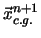$\displaystyle \vec{x}^{n+1}_{c.g.}$
