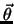 $\vec{\theta}$